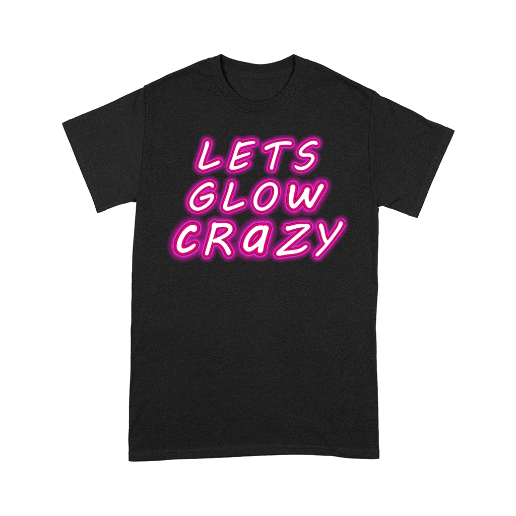 lets glow crazy Comfort T-shirt