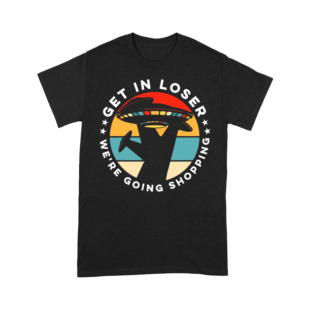 Vintage UFO Alien Get In Loser We are going shopping Comfort T-shirt