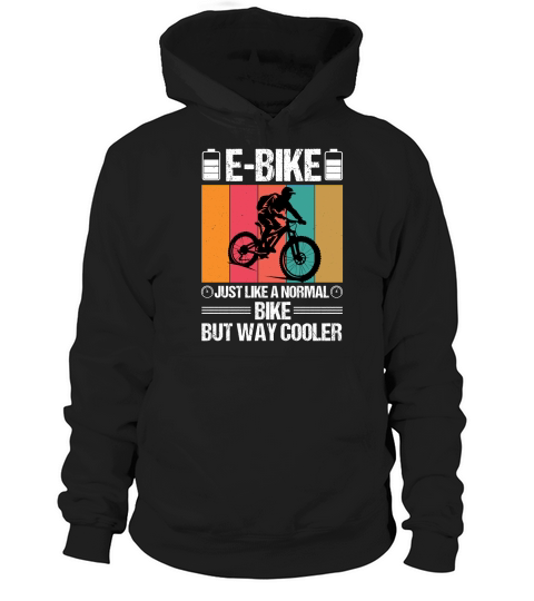 E Bike Just Like a Normal Bike But Way Cooler Hoodie Unisex