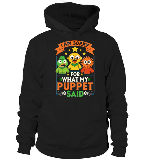 I am sorry for what my puppet said Hoodie Unisex