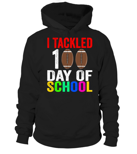I Tackled 100 Days Of School Football 100th Day Hoodie Unisex