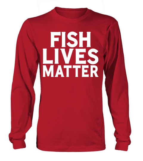 Fish lives matter Long sleeved Unisex