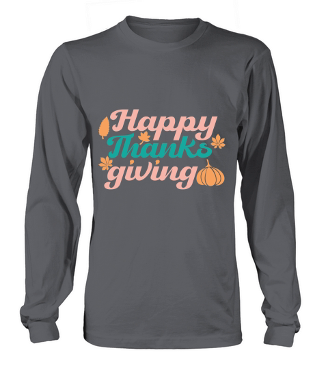 Happy Thanks Giving   Colorful Long sleeved Unisex