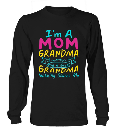 mother day   Im A Mom Grandma Great Nothing Scares Me Long sleeved Unisex