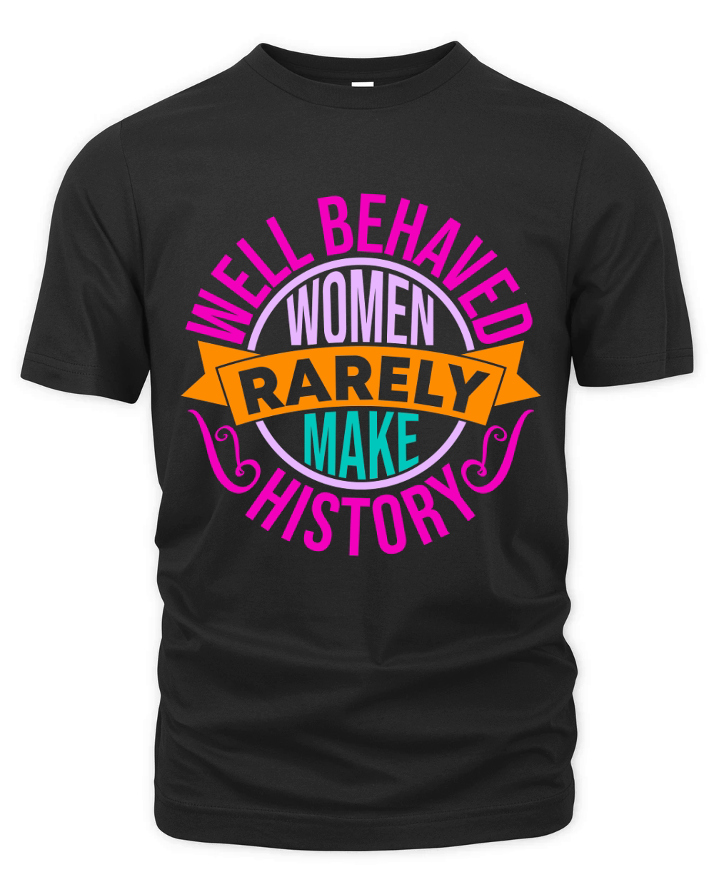 Well Behaved Women Rarely Make History Organic Unisex T-shirt