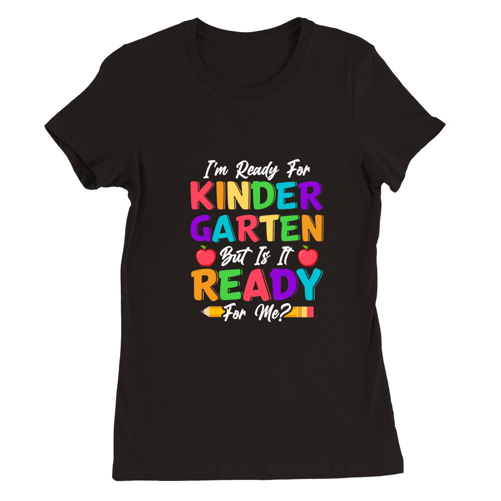 Im Ready For Kindergarten But Is It Ready For Me Premium Womens Crewneck T-shirt