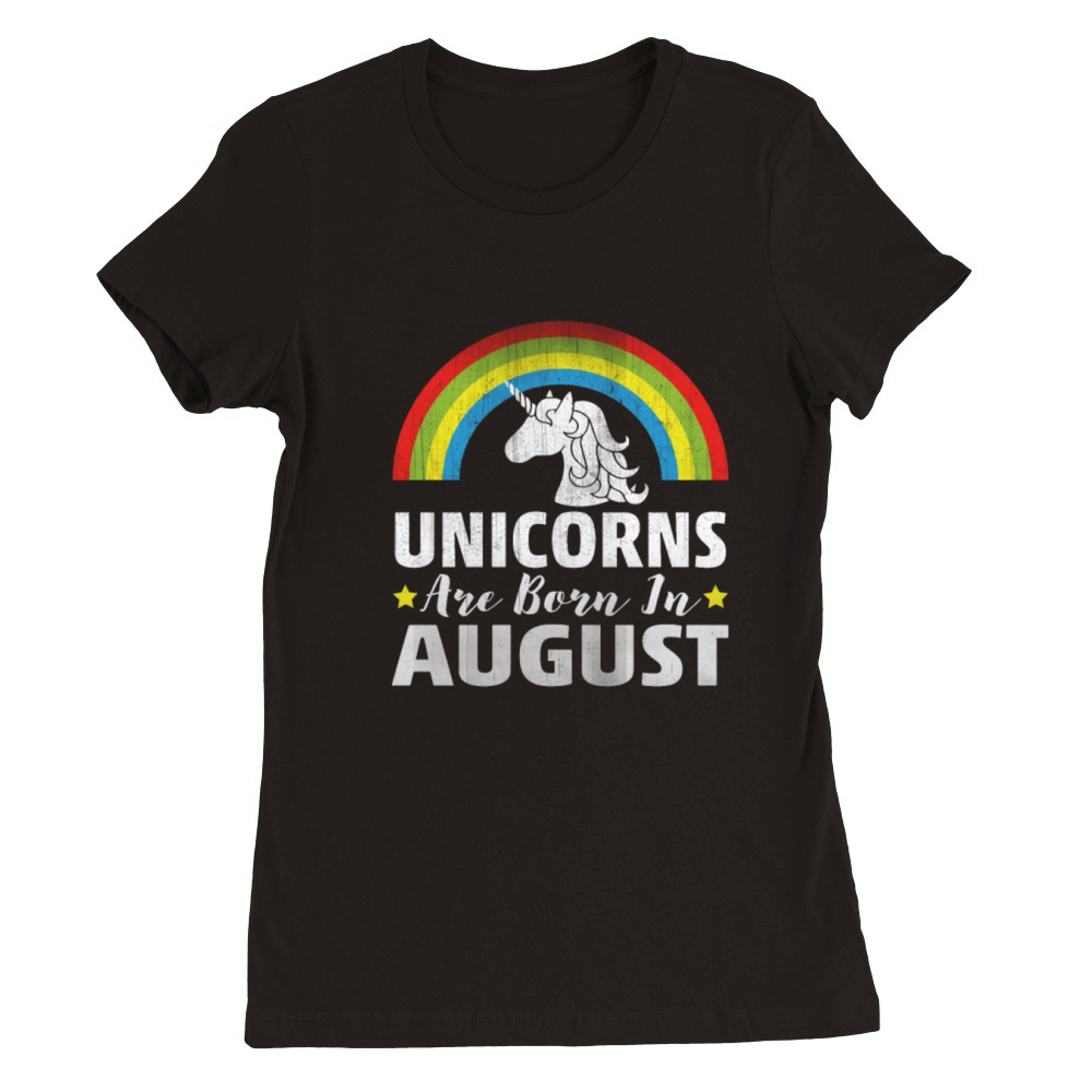 Unicorns Are Born In August Premium Womens Crewneck T-shirt