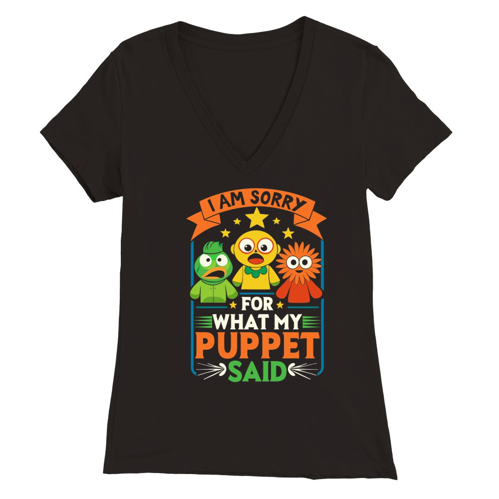 I am sorry for what my puppet said Premium Womens V-Neck T-shirt