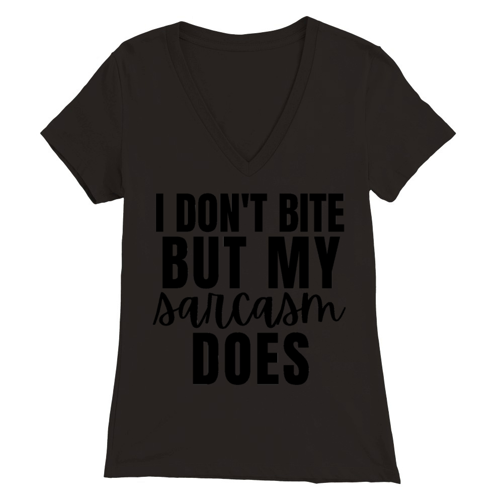 I Dont Bite But My Sarcasm Does Premium Womens V-Neck T-shirt