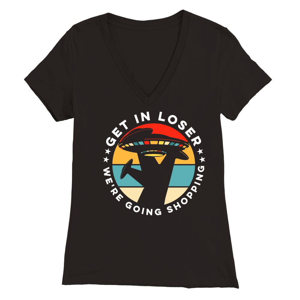 Vintage UFO Alien Get In Loser We are going shopping Premium Womens V-Neck T-shirt