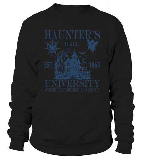 HAUNTERS HALL UNIVERSITY EST,1865 Sweatshirt Unisex