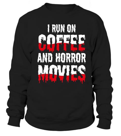 I run on coffef and horror movies Sweatshirt Unisex