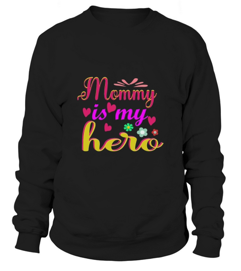 Mommy Is My Hearo Mothers Day Quote Sweatshirt Unisex