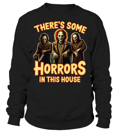 Theres Some Horrors In This House Sweatshirt Unisex
