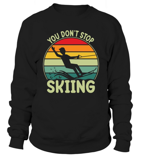 You dont Stop Skiing Sweatshirt Unisex