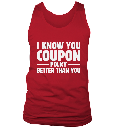 I know you coupon policy better than you Tank Top Unisex