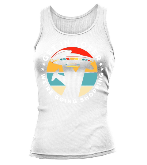 Vintage UFO Alien Get In Loser We are going shopping Tank top Woman