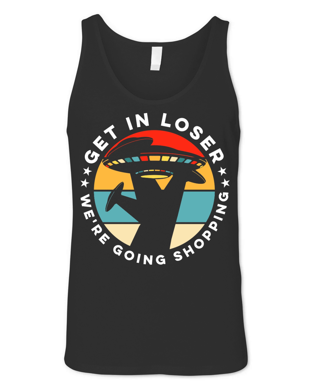 Vintage UFO Alien Get In Loser We are going shopping Unisex Jersey Tank