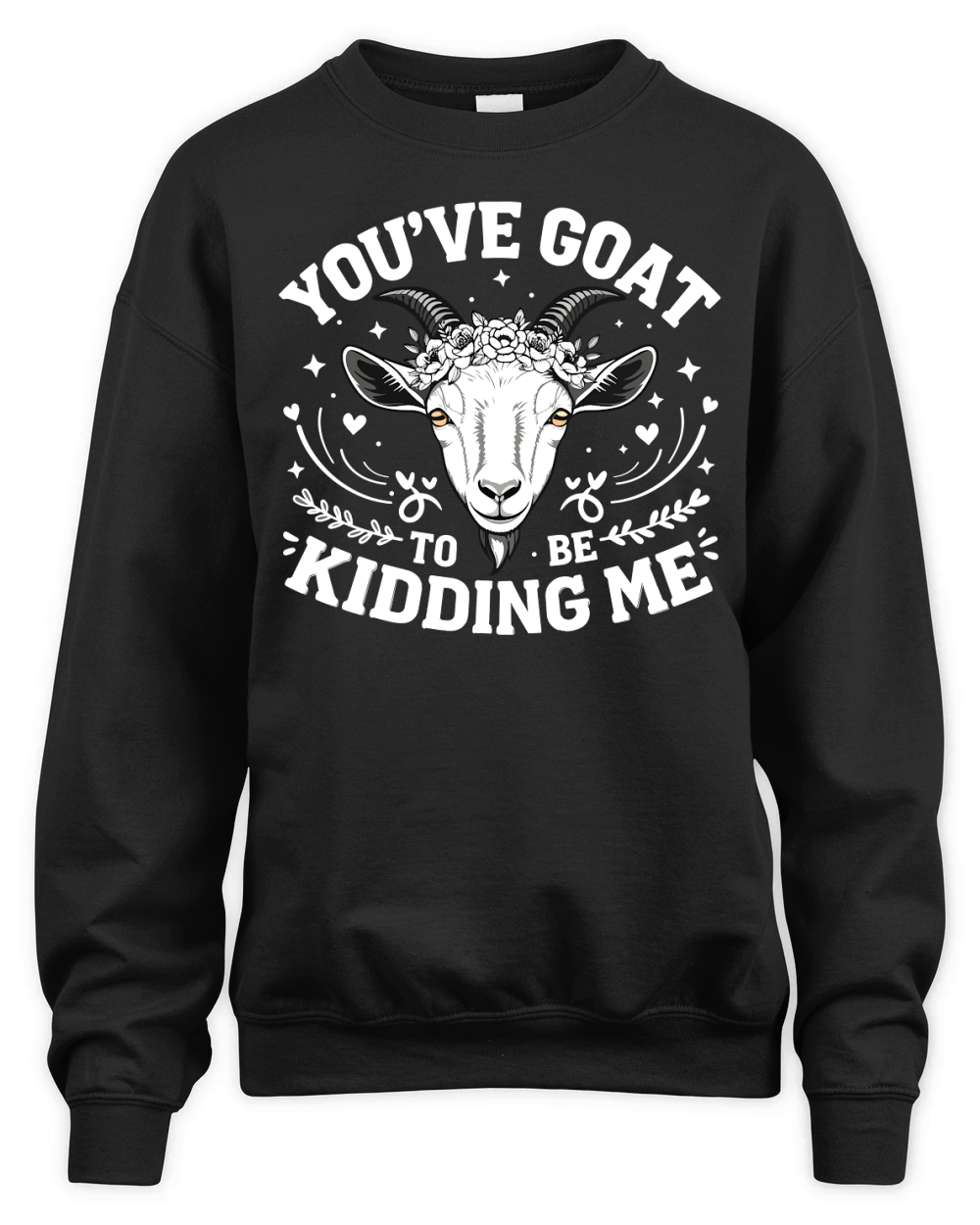 Youve goat to kidding me Unisex Premium Crewneck Sweatshirt