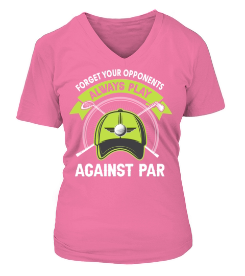 Forget Your Opponents Always Play Against Par V-neck T-Shirt Woman