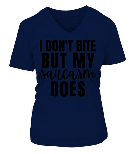 I Dont Bite But My Sarcasm Does V-neck T-Shirt Woman