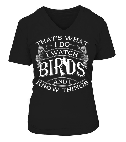 I Watch Birds And I Know Things Birdwatching Shirt V-neck T-Shirt Woman