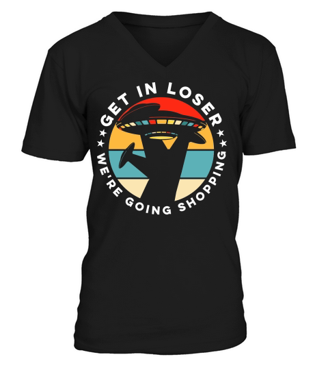 Vintage UFO Alien Get In Loser We are going shopping V-Neck T-shirt