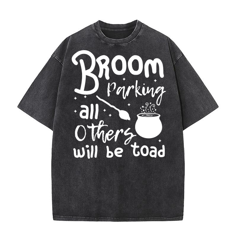Broom Parking All Others Will Be Toad Washed T-Shirt