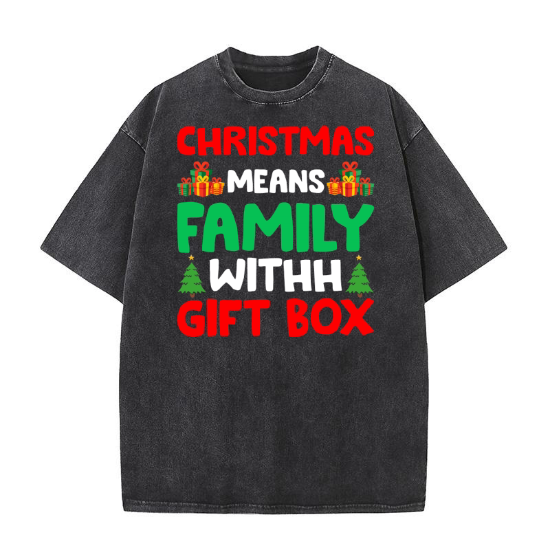 Christmas Means Family With Gift Box Washed T-Shirt