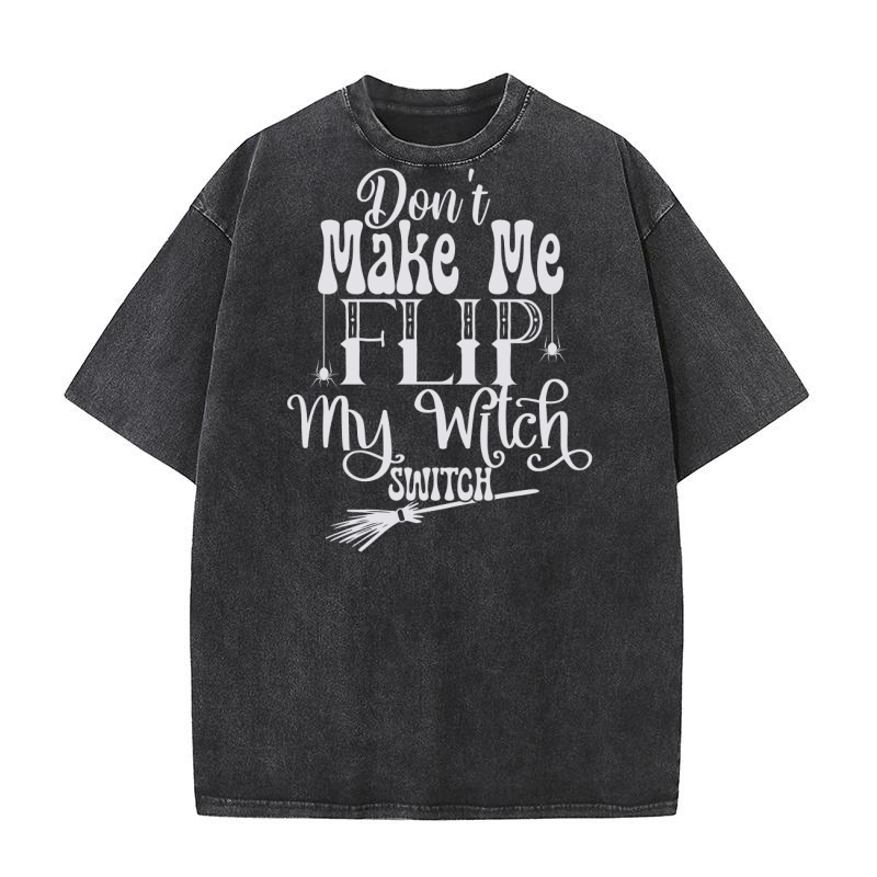 Dont Make Me Flip My Witch Switch Washed T-Shirt
