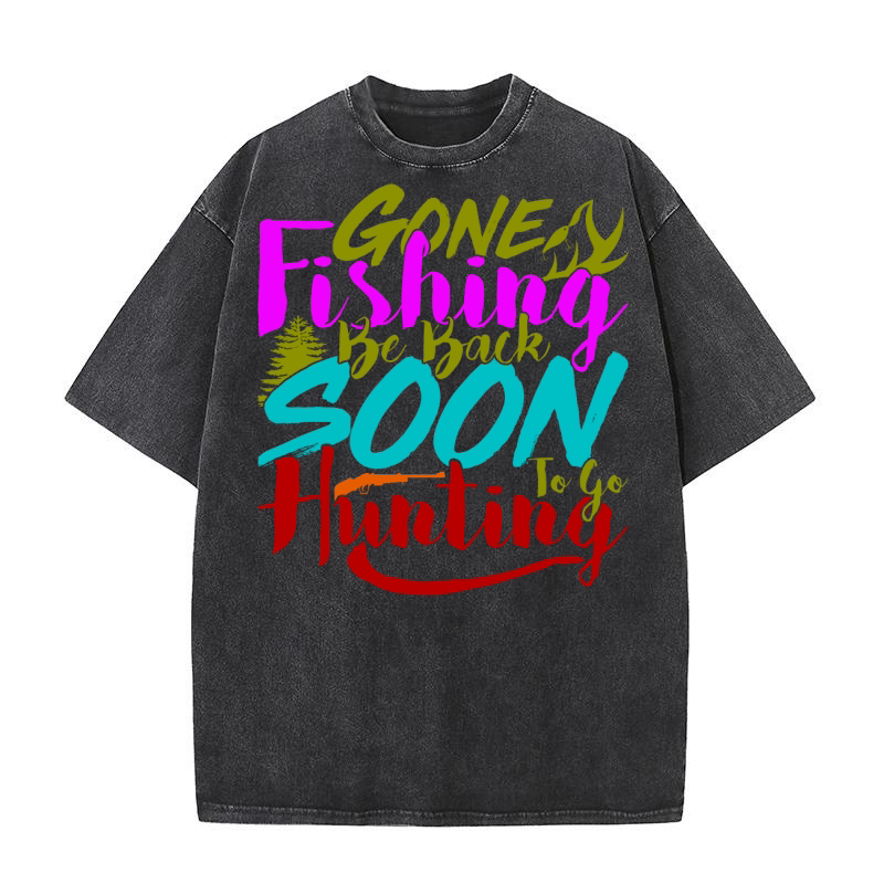 Gone Fishing Be Back Soon To Go Hunting Washed T-Shirt
