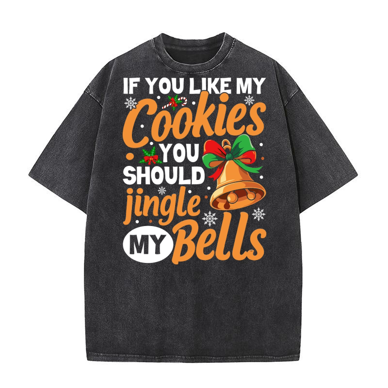 If you like my cookies you should jingle my bells Washed T-Shirt