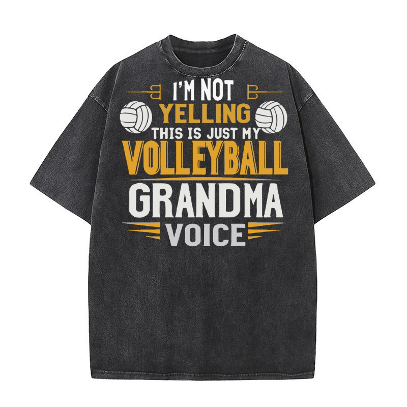 Im not yelling this is just my volleyball grandma voice Washed T-Shirt