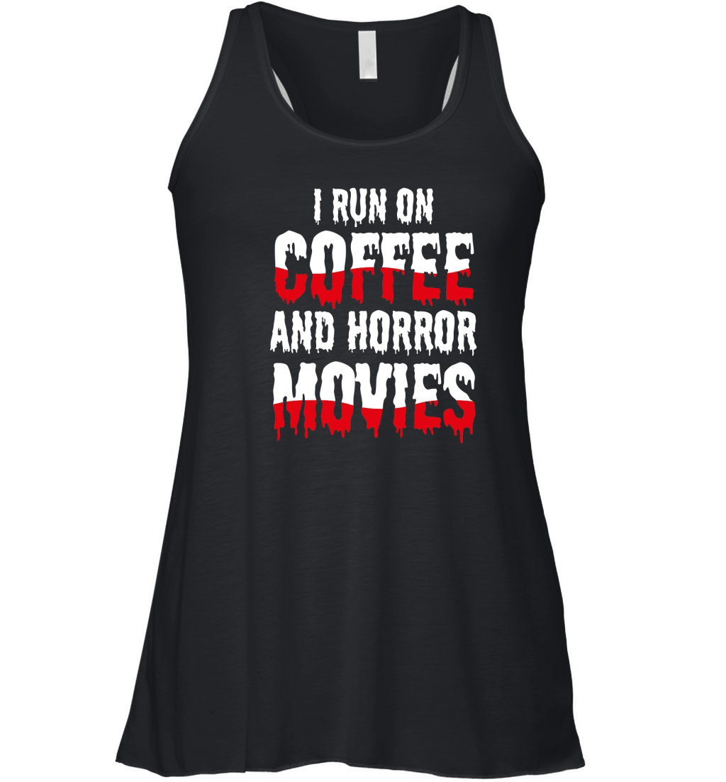 I run on coffef and horror movies Women's Flowy Tank Top