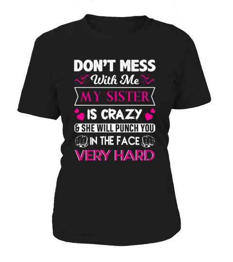 Dont mess with me my sister punch you in the face Women's T-Shirt