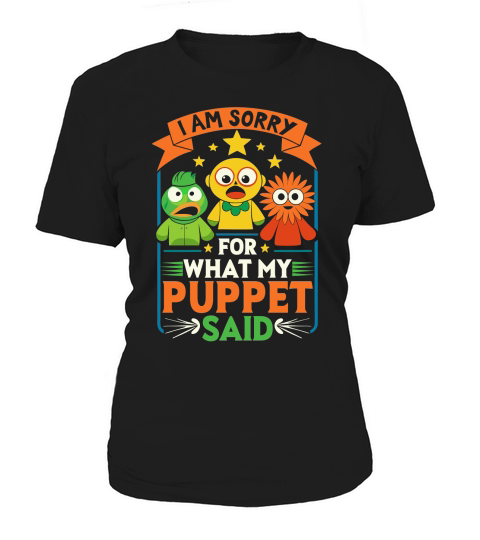 I am sorry for what my puppet said Women's T-Shirt