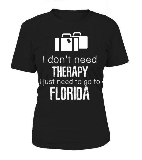 I Dont Need Therapy I Need To Go To Florida Women's T-Shirt