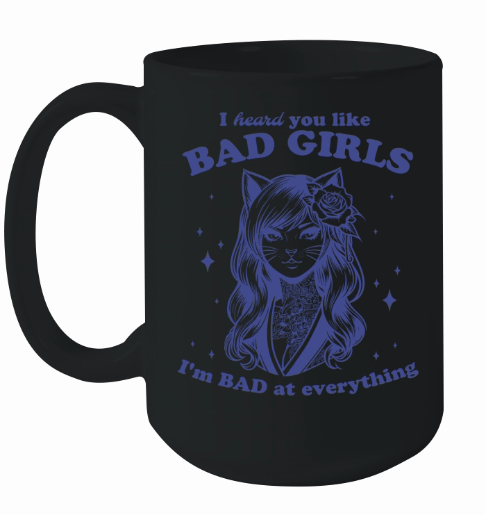 Cat Girl I Heard You Like Bad Girls L vBlue Ceramic Mug