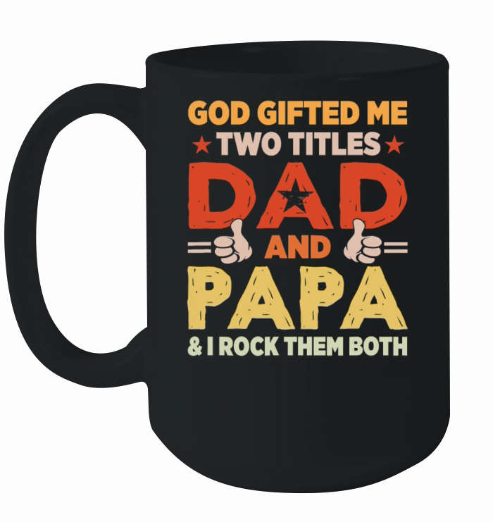 God Gifted Me Two Titles Dad And Papa Funny Ceramic Mug