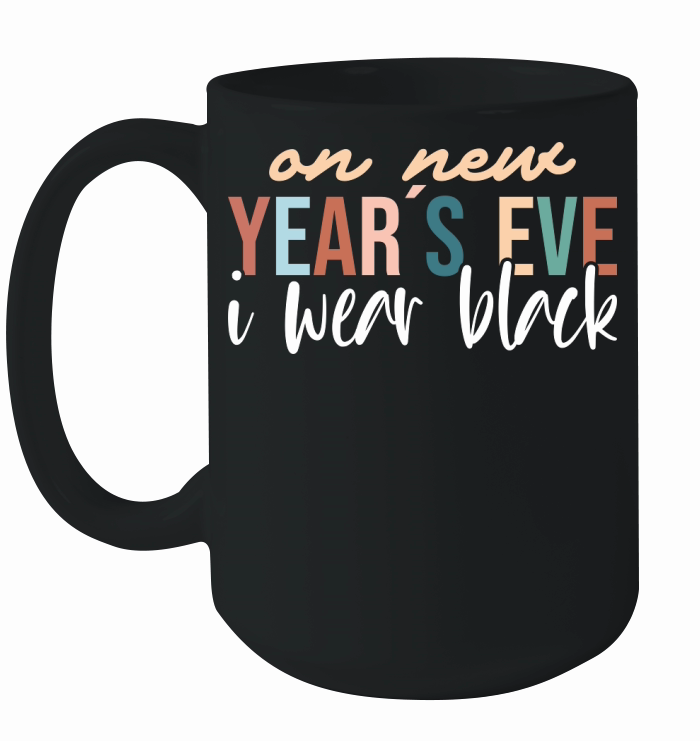On New Years Eve I wear black Ceramic Mug