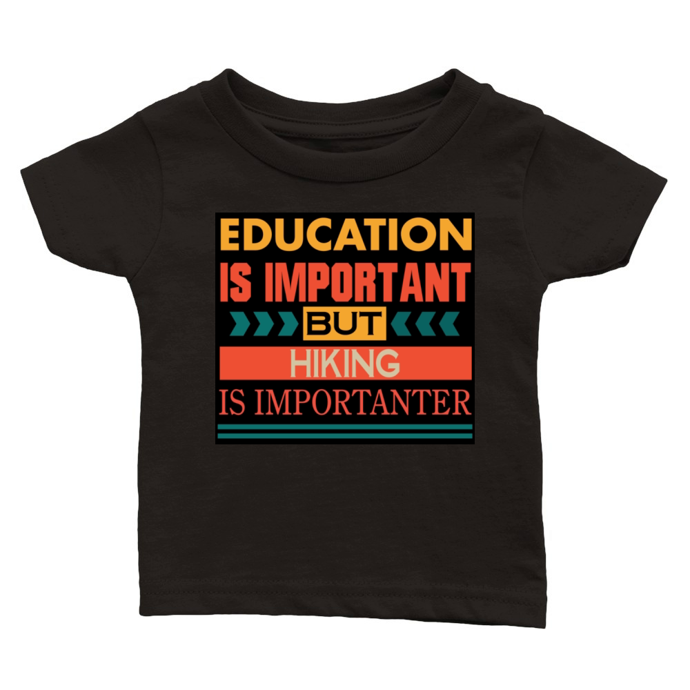 Education is important but HIKING is Importanter Classic Baby Crewneck T-shirt