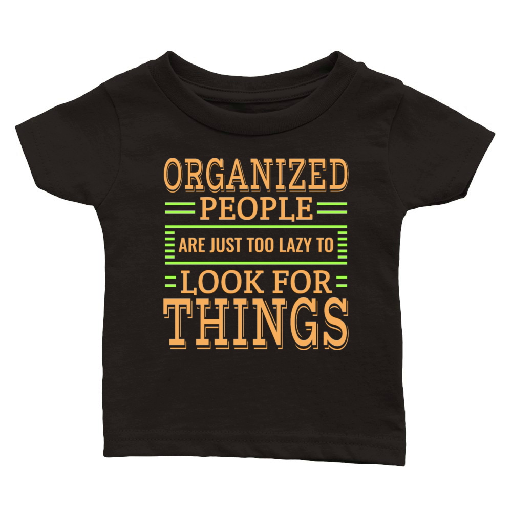 Organized People Are Just Too Lazy To Look For Classic Baby Crewneck T-shirt