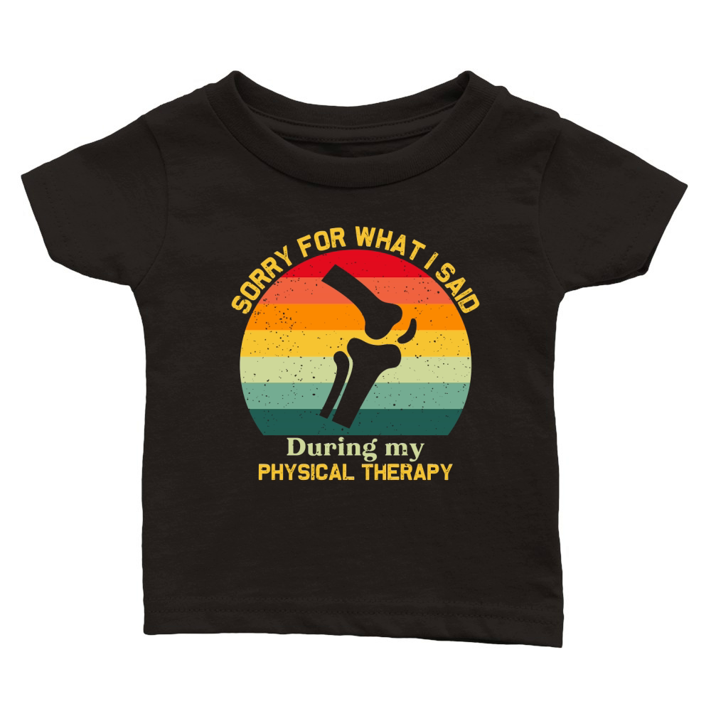 Sorry For What I Said During Physical Therapy Classic Baby Crewneck T-shirt