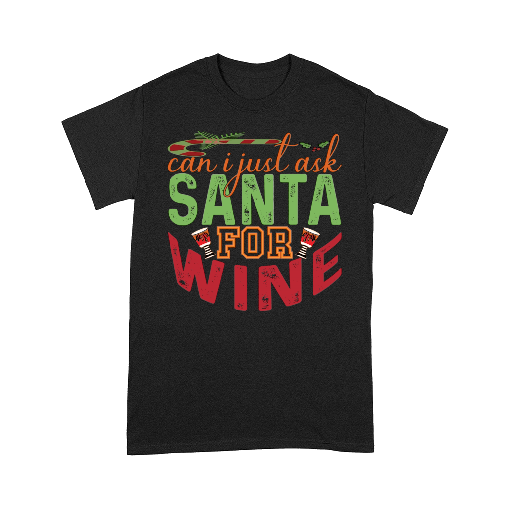 Can I just ask Santa For Wine Comfort T-shirt
