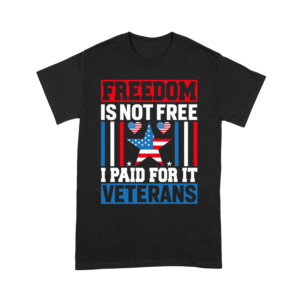 Freedom is not free I Paid For It Veterans Comfort T-shirt