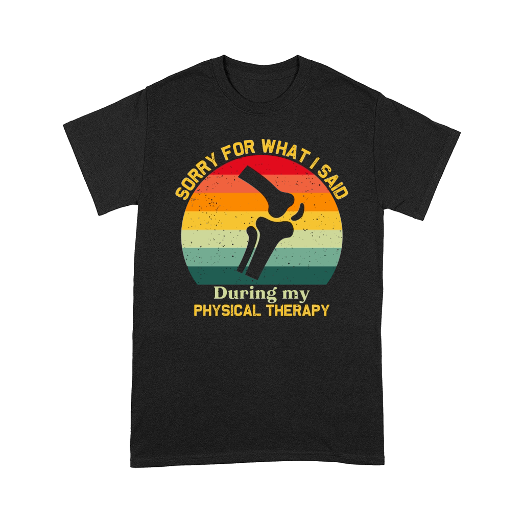 Sorry For What I Said During Physical Therapy Comfort T-shirt