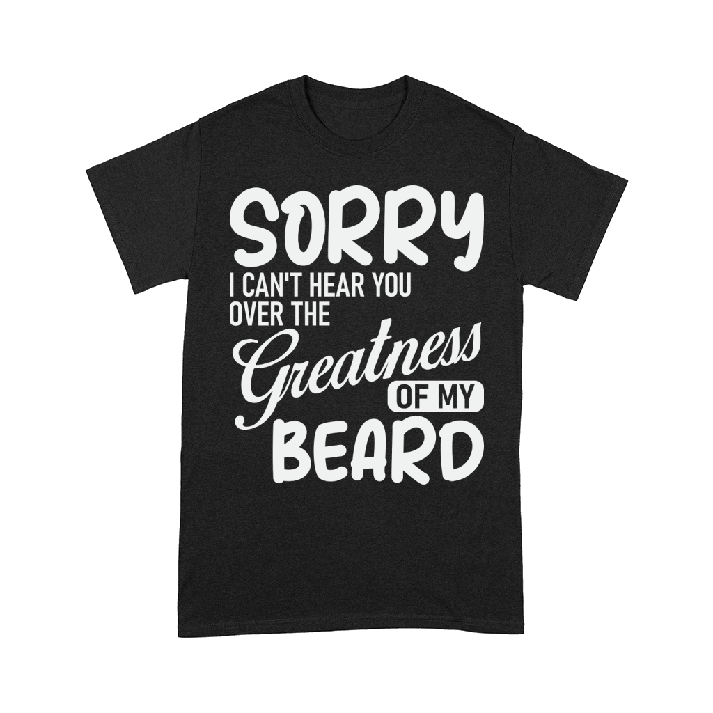 Sorry i cant hear you over the greatness of my beard Comfort T-shirt