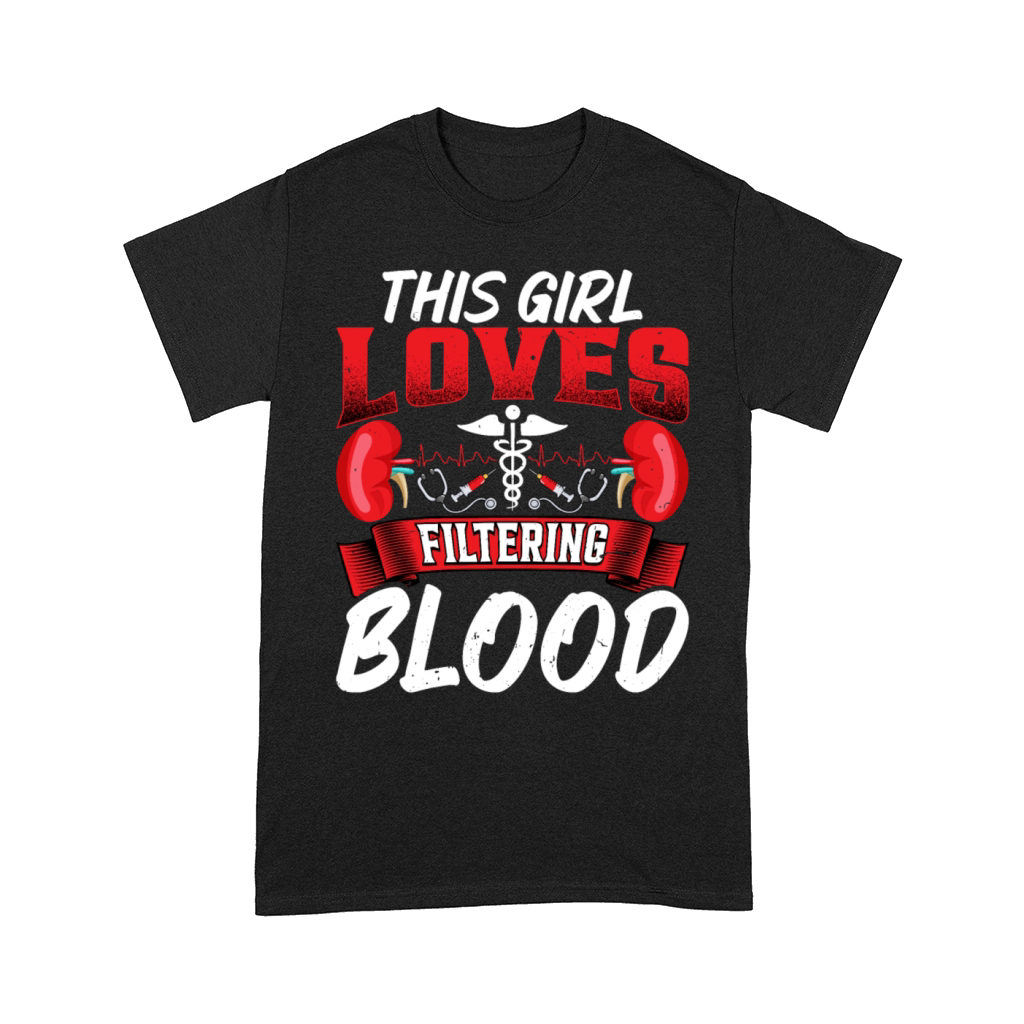This Girl Loves Filtering Blood Funny Dialysis Comfort T-shirt