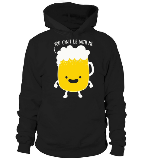 Happy Beer You Cant Lie With Me Hoodie Unisex