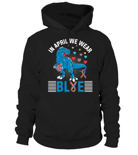 In April We Wear Blue T Rex Dinosaur Hoodie Unisex